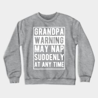 grandpa warning may nap suddenly at any time Crewneck Sweatshirt